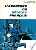 L'aventure Du Petrole Francais