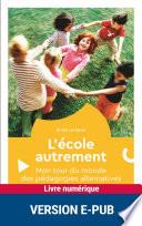 L'école autrement - Mon tour du monde des pédagogies alternatives
