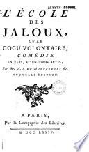 L' Ecole des jaloux, ou le Cocu volontaire. Comédie en vers, et en trois actes par Mr. A. J. de Montfleury, fils