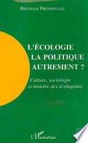 L'écologie, la politique autrement?
