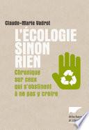 L'écologie sinon rien. Chronique sur ceux qui s'obstinent à ne pas y croire