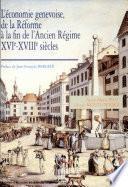 L'économie genevoise de la Réforme à la fin de l'Ancien Régime, XVIe-XVIIIe siècles