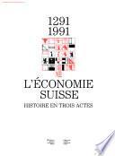 L'Économie suisse : histoire en trois actes, 1291 1991