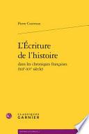 L'écriture de l'histoire dans les chroniques françaises (XIIe-XVe siècle)