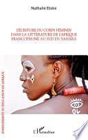 L'écriture du corps féminin dans la littérature de l'Afrique francophone au sud du Sahara