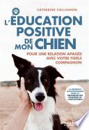 L'éducation positive de mon chien
