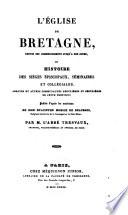 L'Eglise de Bretagne; ou, Histoire des siéges épiscopaux, séminaires et collégiales [&c.]. Publ. par m. l'abbé Tresvaux
