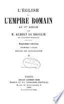 L'église et l'Empire romain au IVe siècle: ptie., I-II. Règne de Constantin. 7.éd. 1902