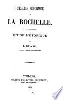 L'Église réformée de La Rochelle. Étude historique