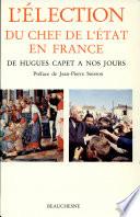 L'élection du chef de l'Etat en France de Hugues Capet à nos jours