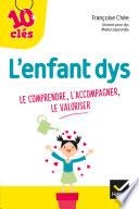 L'enfant Dys : le comprendre, l'accompagner, le valoriser