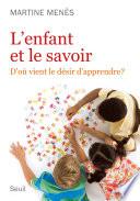 L'Enfant et le Savoir. D'où vient le désir d'apprendre ?