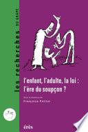 L'enfant, l'adulte, la loi : l'ère du soupçon ?