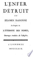 L'enfer détruit; ou, Examen raisonné du dogme de l'éternité des peines