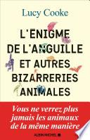 L'Enigme de l'anguille et autres bizarreries animales
