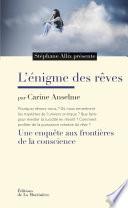 L'Enigme des rêves. Une enquête aux frontières de la conscience