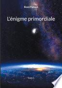 L'énigme primordiale