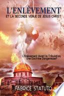 L'ENLÈVEMENT ET LA SECONDE VENUE DE JÉSUS CHRIST