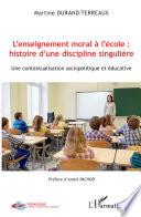 L'enseignement moral à l'école : histoire d'une discipline singulière