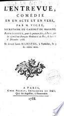 L'entrevue, comedie en un acte et en vers, par M. Vigee, secretaire du cabinet de madame; representee pour la premiere fois, par les Comediens Francais ordinaires du Roi, le samedi 6 decembre 1788; et a Versailles, le 9 du meme mois, devant Leurs Majestes