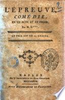 L'epreuve, comedie. En un acte et en prose, par M. D..
