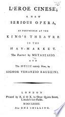 L'Eroe Cinese. A new serious opera, as performed at the King's Theatre, etc. Ital. & Eng