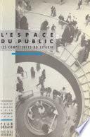 L'espace du public : les compétences du citadin. Colloque d'Arc-et-Senans, 8-10 novembre 1990