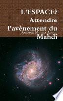 L'ESPACE? Attendre l'avènement du Mahdi