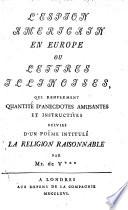 L'Espion americain en Europe ou lettres illinoises qui renferment quantité d'anecdotes amusantes et instructives suivies d'un poëme intitulé la religion raisonnable
