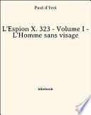 L'Espion X. 323 - Volume I - L'Homme sans visage
