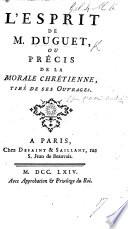 L'Esprit de M. Duguet, ou Précis de la Morale Chrétienne, tiré de ses ouvrages. [By the Abbé André.]