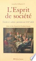 L'Esprit de société : cercles et salons parisiens au XVIIIe siècle