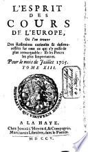 L'esprit des cours de l'Europe, oú l'on voit tout ce qui s'y passe de plus remarquable sur la politique, & l'interêt des princes