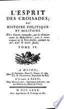 L'esprit des Croisades, ou histoire politique et militaire des guerres entreprises, par les Chretiens contre les Mahometans, pour le recouvrement de la Terre-Sainte, pendant les 11. -13. siecles