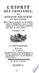 L'Esprit Des Croisades, Ou Histoire Politique Et Militaire Des Guerres entreprises, par les Chrétiens contre les Mahométans, pour le recouvrement de la Terre-Sainte, pendant les XIe., XIIe. & XIIIe. siècles