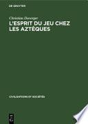 L'esprit du jeu chez les Aztèques