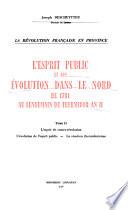L'esprit public et son évolution dans le Nord, de 1791 au lendemain de thermidor an II.