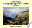 L'estampe topographique ou valais 1850-1899 et supplement 1600-1849