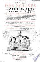 L'estat des eglises cathedrales et collegiales. Ou il est amplement traitté, de l'institution des chapitres & chanoines: des offices diuins, ... des conditions & qualitez requises en leurs personnes: ... ensemble des biens, droicts, & choses temporelles, qui appartient a leur mense. Auec les arrests principaux des Parlemens & Cours souueraines, & autres diuerses decisions & ordonnances, faittes jusqu' auiourd'huy touchant telles matieres. ... Par Iean de Bordenaue ..