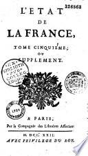 L'État de la France contenant les princes, le clergé, les ducs et pairs, les marêchaux de France, et les grands officiers de la couronne, et de la Maison du Roy, les chevaliers des ordres ; les officiers d'armée, tant sur terre que sur mer : les conseils, les gouverneurs des provinces ; toutes les cours supérieures du royaume ; les généralitez et intendances : les universitez et académies, etc