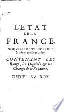 L'etat de la France, ou l'on voit tous les princes, ducs&pairs, marêchaux de France,&autres officiers de la courone: les evêques, les gouverneurs des provinces, les chevaliers des ordres, les cours souveraines, etc. [The dedication signed: N. Besongne.]