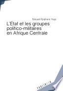 L'Etat et les groupes politico-militaires en Afrique centrale