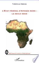L'Etat fédéral d'Afrique noire : la seule issue