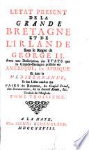 L'Etat présent de la Grande Bretagne et de l'Irlande sous le régne de George II. Avec une description des états que la Grande-Bretagne possede en Amerique, en Afrique et dans la Mediterranée ... Traduit de l'Anglois. [A translation of the sixth edition of “The Present State of Great Britain, and Ireland” originally compiled by G. Miège.]