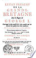 L'ETAT PRESENT DE LA GRANDE-BRETAGNE Sous le Regne de GEORGE I.