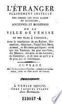L'Etranger plainement instruib des choses les plus rares et curieuses, anciennes et modernes de la ville de Venise et des isles a l'entour, avec la description des ses Eglises, Monasteres, Hapitaux, Tresor de S. Marc, Arsenal, et Batimens
