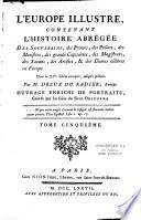 L'Europe illustre, contenant l'histoire abrégée des souverains, des princes... & des dames célèbres en Europe. Dans le XVe siècle compris, jusqu'à present. Par M. Dreux du Radier,... Ouvrage enrichi de portraits, gravés par les soins du Sieur Odieuvre