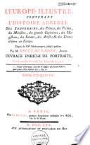 L'Europe illustré, contenant l'histoire abregée des souverains, des princes, des prélats, des ministres, des grands capitaines, des magistrats, des savans, des artistes, et des dames célebres en Europe