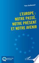 L'Europe : notre passé, notre présent et notre avenir