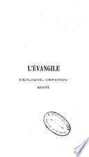 L'évangile expliqué, défendu, médité, ou Exposition exégétique, apologétique et homilétique de la vie de Notre-Seigneur Jésus-Christ d'aprés l'harmonie des Evangiles
